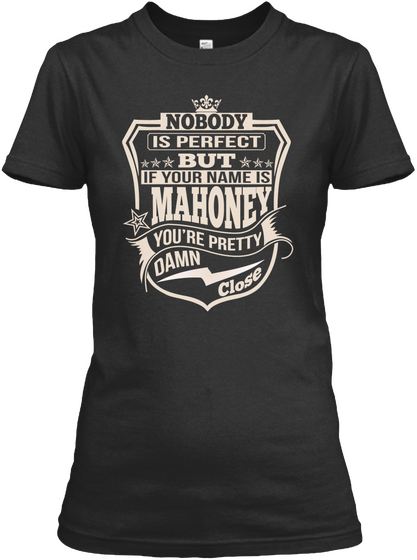 Nobody Is Perfect But If Your Name Is Mahoney You're Pretty Damn Close Black Maglietta Front