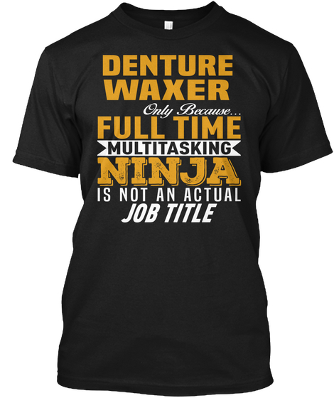Denture Waxer Black T-Shirt Front