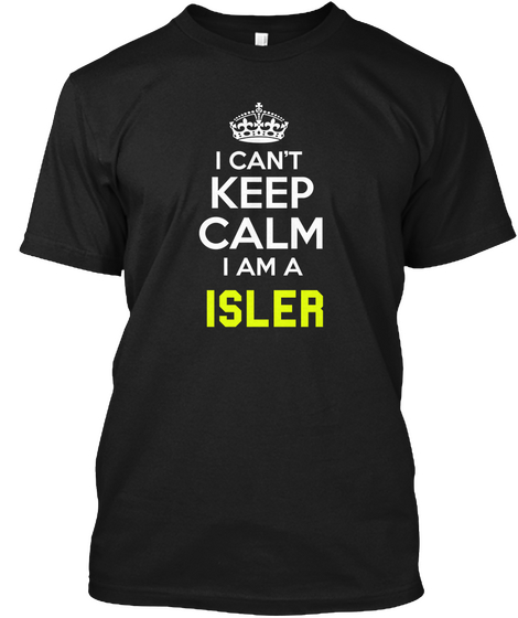 I Can't Keep Calm I Am A Isler Black Camiseta Front