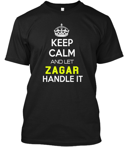Keep Calm And Let Zagar Handle It Black Kaos Front