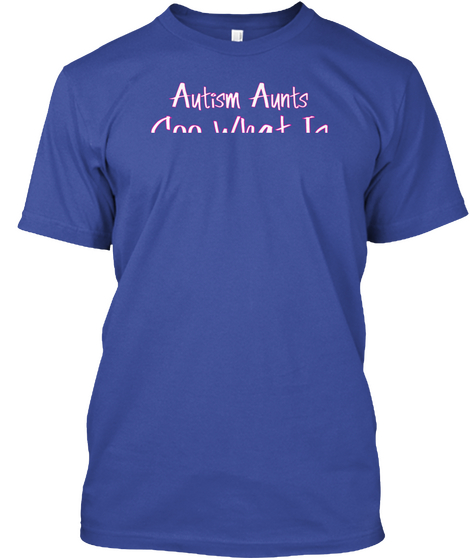 Autism Aunts See What Is  Invisible Because They See With Their Hearts! Deep Royal T-Shirt Front