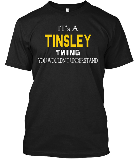 It's A Tinsley Thing You Wouldn't Understand Black T-Shirt Front