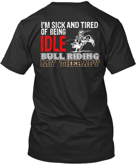 I'm Sick And Tired Of Being Idle Bull Riding My Therapy Black Camiseta Back