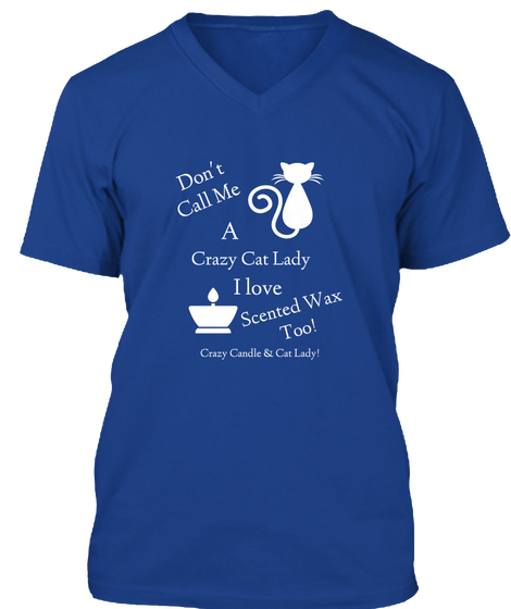 Don't Call Me A Crazy Cat Lady I Love Scented Wax Too! True Royal T-Shirt Front