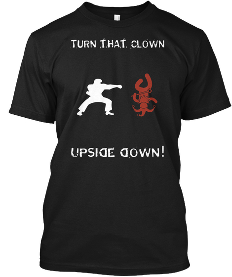 Turn That Clown Upside Down! Black T-Shirt Front