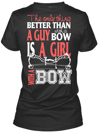 The Only Thing Better Than A Guy With A Bow Is A Girl With A Bow Black T-Shirt Back
