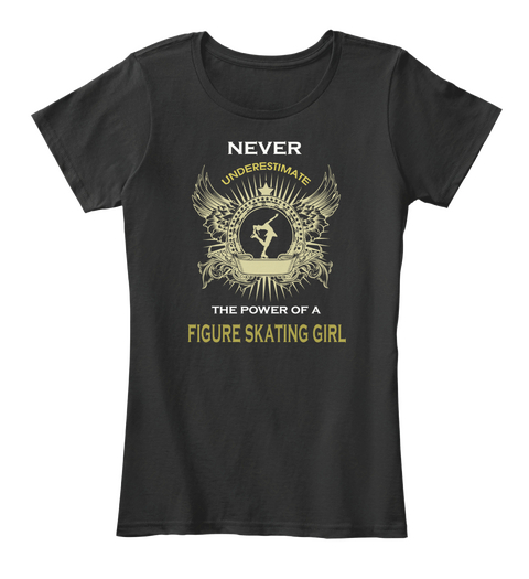 Never Underestimate The Power Of A Figure Skating Girl Black áo T-Shirt Front