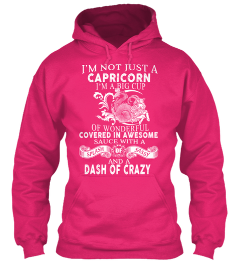 Im Not Just A Capricorn Im A Big Cup Of Wonderful Covered In Awesome Sauce With A Splash Of Sassy And A Dash Of Crazy Heliconia Camiseta Front