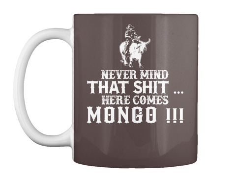 Nevver Mind That Shit Here Comes Mongo!!! Dk Brown Kaos Front