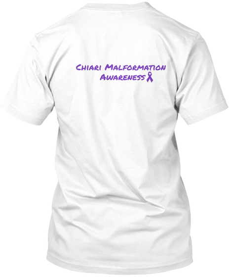 Chiari Malformation 
Awareness White T-Shirt Back
