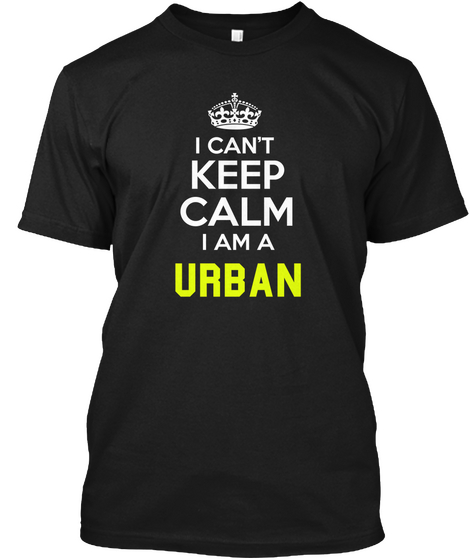 I Can't Keep Calm I Am A Urban Black Maglietta Front