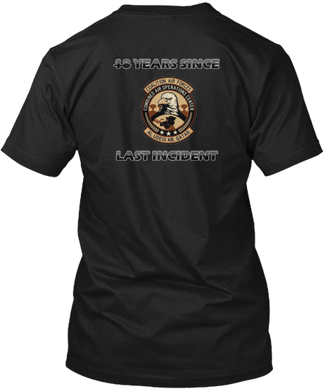 18 Years Since Last Incident Coalition Air Force Combined Air Operations Center Al Udeid A8 . Quatar Black T-Shirt Back