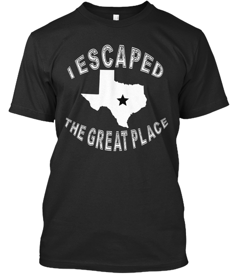 I Escaped The Great Place Black T-Shirt Front