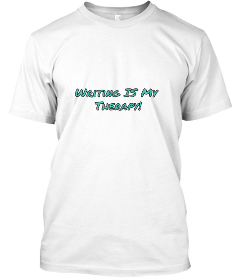 Writing Is My Therapy! White T-Shirt Front