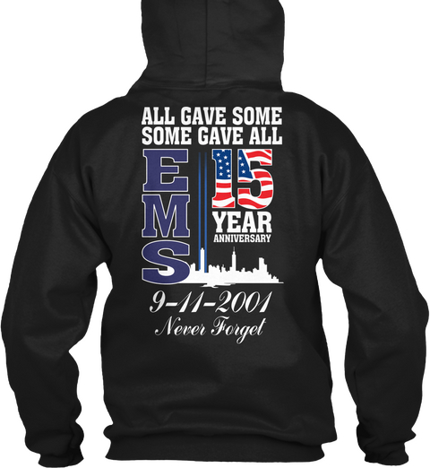 All Guys Some Gave All Ems 15 Years Anniversary 9 11 2001 Never Forget Black T-Shirt Back