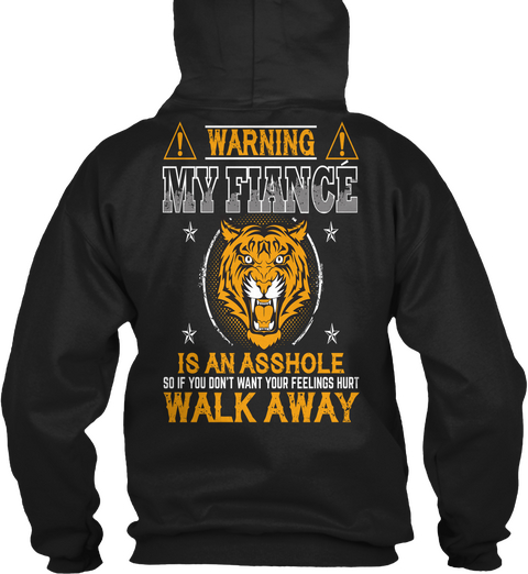 Warning My Fiance Is An Asshole So If You Don't Want Your Feelings Hurt Walk Away Black T-Shirt Back
