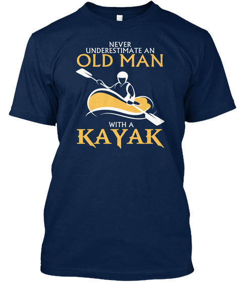 Never Underestimate Old Man With A Kayak Navy T-Shirt Front