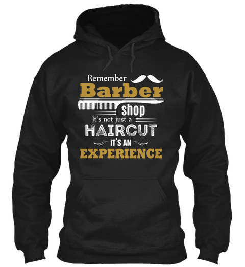 Remember Barber Shop It's Not Just A Haircut It's An Experience Black T-Shirt Front