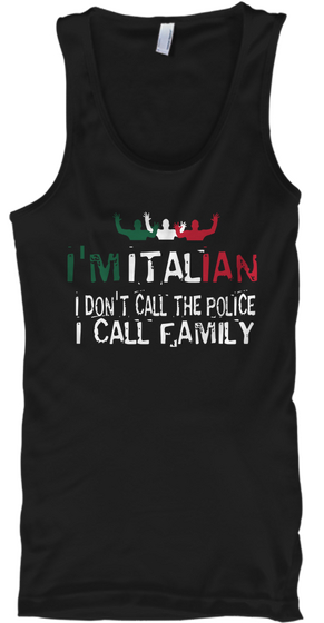 I'm Italian, I Don't Call The Police... Black T-Shirt Front