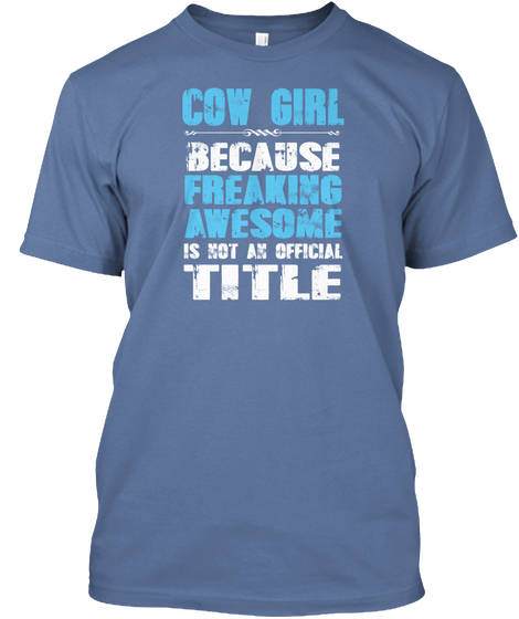 Cow Girl Because Freaking Awesome Is Not An Official Title Denim Blue Maglietta Front