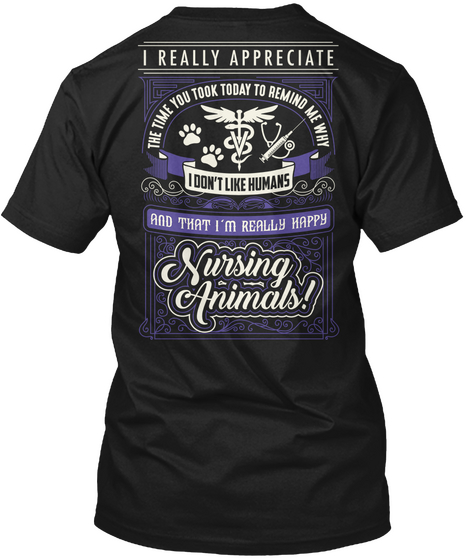 I Really Appreciate The Time You Took Today To Remind Me Why I Don't Like Humans And That I'm Really Happy Nursing... Black Camiseta Back