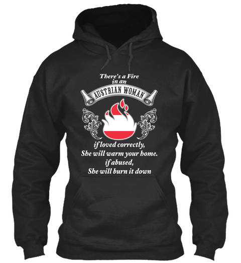 There's A Fire In An Austrian Woman If Loved Correctly,She Will Warm Your Bome.If Abused, She Will Burn It Down Jet Black áo T-Shirt Front