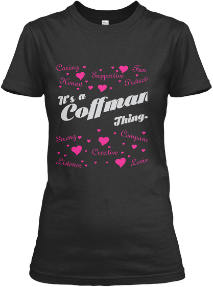 Caring Supportive Fun Honest Protective It's A Coffman Thing Strong Companion Creative Listener Loving Black T-Shirt Front