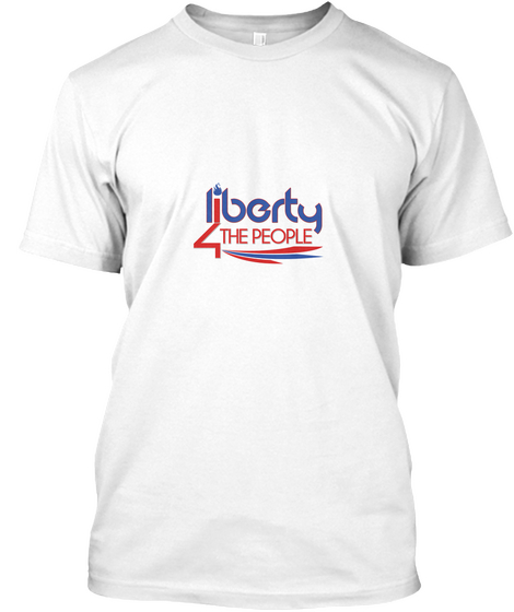 Liberty For The People White T-Shirt Front