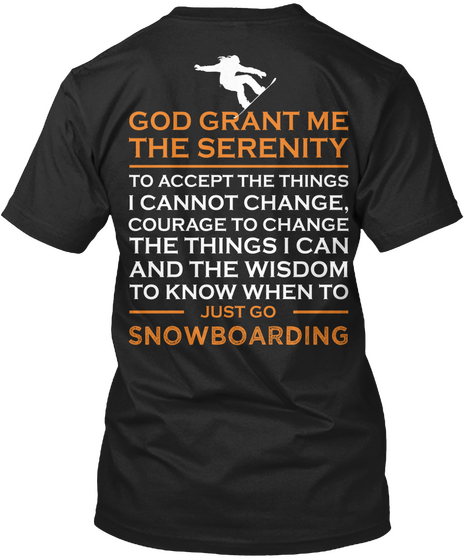 God Grant Me The Serenity To Accept The Things I Cannot Change Courage To Change The Things I Can And The Wisdom To... Black T-Shirt Back