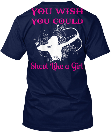 You Wish You Could Shoot Like A Girl Navy T-Shirt Back