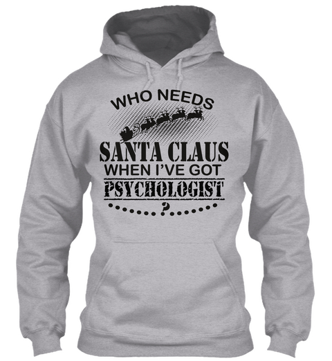 Who Needs Santa Claus When I've Got Psychologist? Sport Grey T-Shirt Front