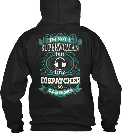 I'm Not A Superwoman But I'm A Dispatcher So Close Enough Black T-Shirt Back