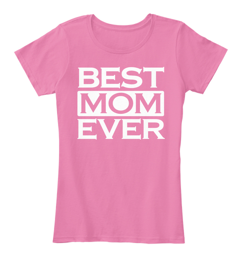Best Mom Ever T Shirt For Mothers Day True Pink Kaos Front