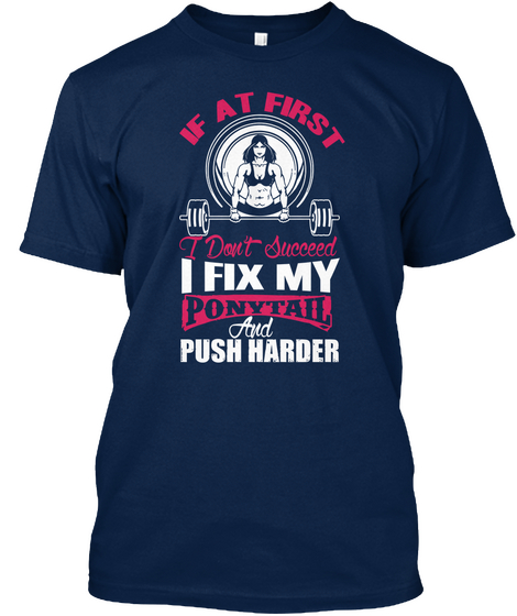 If At First I Don't Succeed I Fix My Ponytail And Push Harder  Navy Camiseta Front