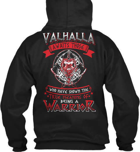 Valhalla Awaits Those Who Have Shown The True Meaning Of Being A Warrior Black T-Shirt Back
