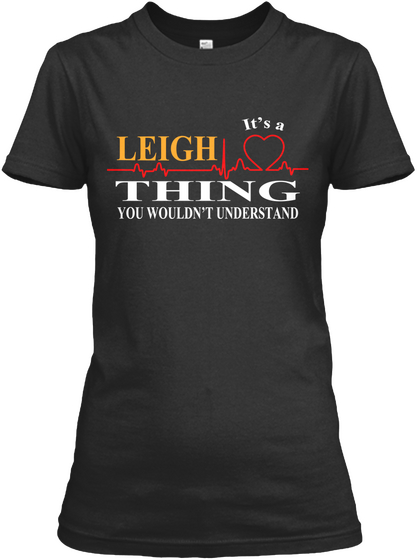 It's A Leigh Thing You Wouldn't Understand Black T-Shirt Front