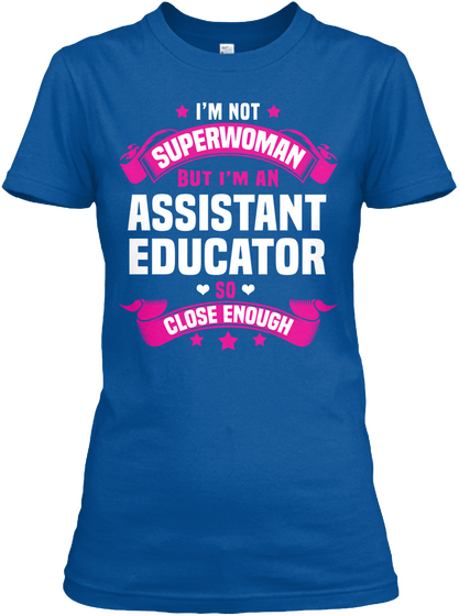 I'm Not Superwoman But I'm An Assistant Educator So Close Enough Royal T-Shirt Front