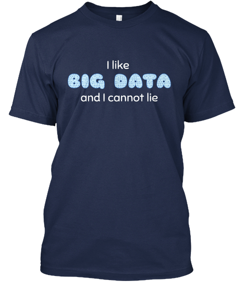 I Like Big Data And I Cannot Lie Navy T-Shirt Front