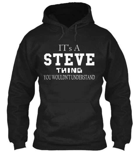 It's A Steve Thing You Wouldn't Understand Black Kaos Front