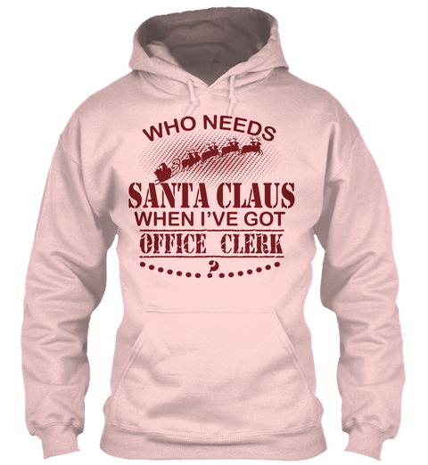 Who Needs Santa Claus When I've Got Office Clerk Light Pink T-Shirt Front