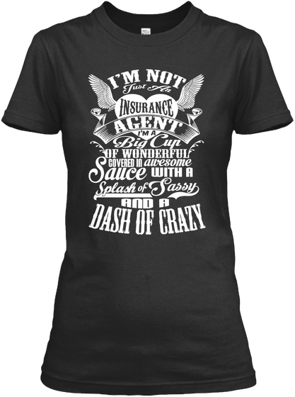 Im Not Just An Insurance Agent Im A Big Cup Of Wonderful Covered In Awesome Sauce With A Splash Of Sassy And A Dash... Black Camiseta Front