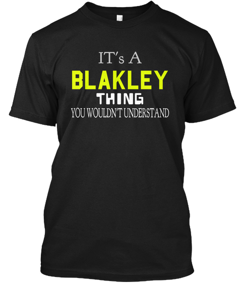 It's A Blakley A Thing You Wouldn't Understand N Black T-Shirt Front