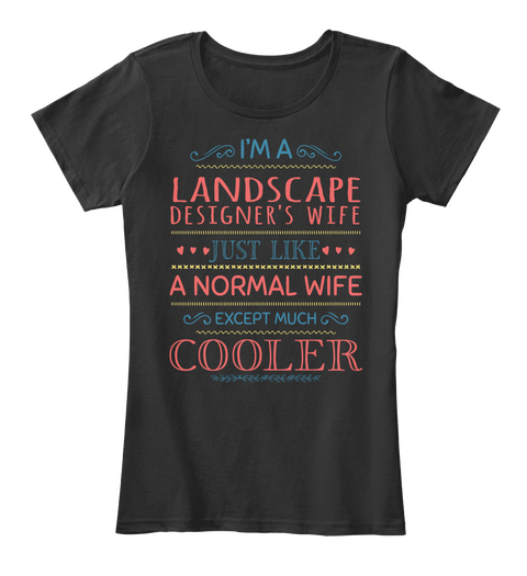 I'm A Landscape Designer's Wife Just Like A Normal Wife Except Much Cooler Black Camiseta Front