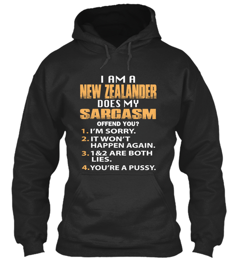 I Am A New Zealander Does My Sarcasm Offend You? 1.I'm Sorry. 2.It Won't Happen Again. 3. 1&2 Are Both Lies. 4.... Jet Black T-Shirt Front