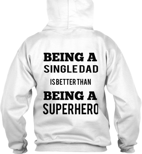 Proud Singledad Being A Single Dad Is Better Than Being A Superhero White áo T-Shirt Back