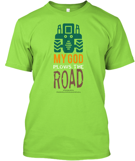 My God Plows The Road Lime T-Shirt Front