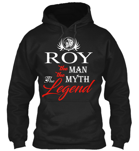 Roy   The Man   The Myth   Legend Black T-Shirt Front