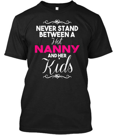 Never Stand Between A Hot Nanny And Her Kids Black Maglietta Front
