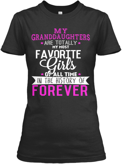 My Granddaughter Are Totally My Most Favorite Girl Of All Time In The History Of Forever Black Kaos Front