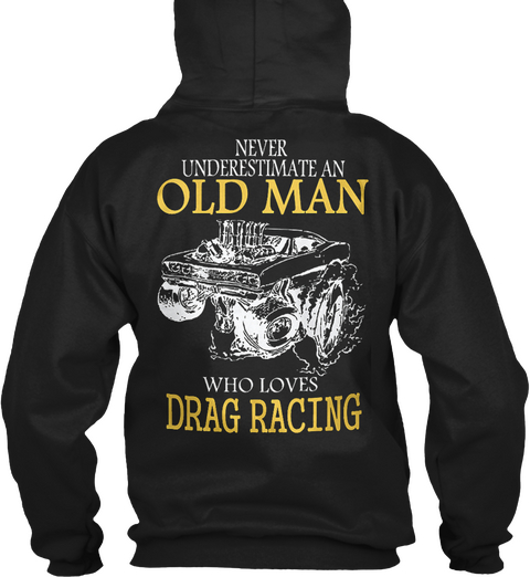 Never Underestimate An Old Man Who Loves Drag Racing Black T-Shirt Back